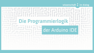 Auf einem Hintergrund im Platinenmuster steht: Die Programmierlogik der Arduino IDE.